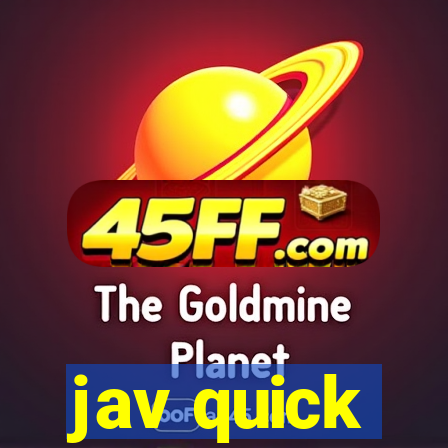 jav quick